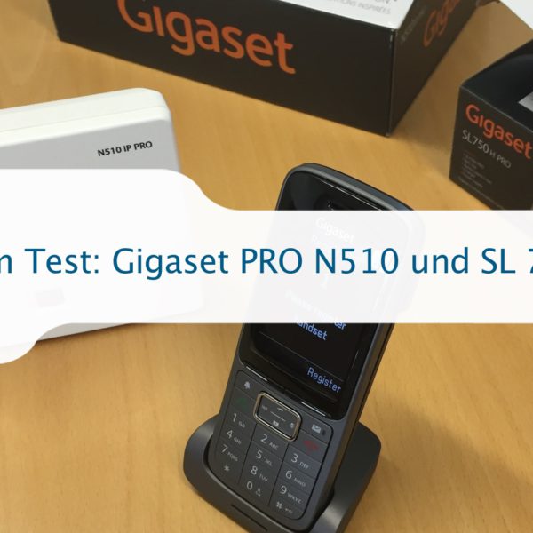 Gigaset PRO SL750H und N510 IP Review