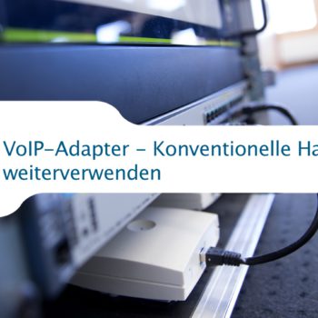 VoIP-Adapter - Konventionelle Hardware weiterverwenden