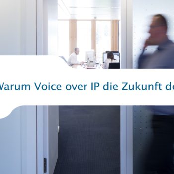 Warum Voice over IP die Zukunft der Telefonie ist