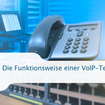 Die Funktionsweise einer VoIP-Telefonanlage