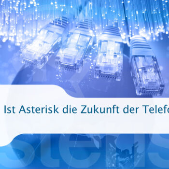 Ist Asterisk die Zukunft der Telefonie?